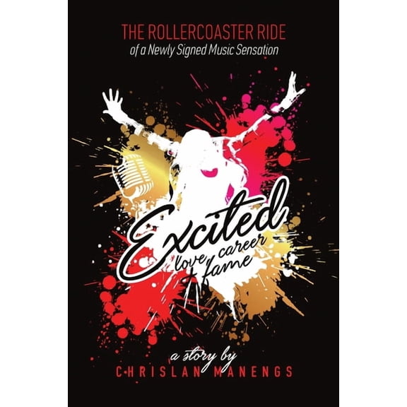 Excited: Love, Career, and Fame: The Rollercoaster Ride of a Newly Signed Music Sensation, (Paperback)