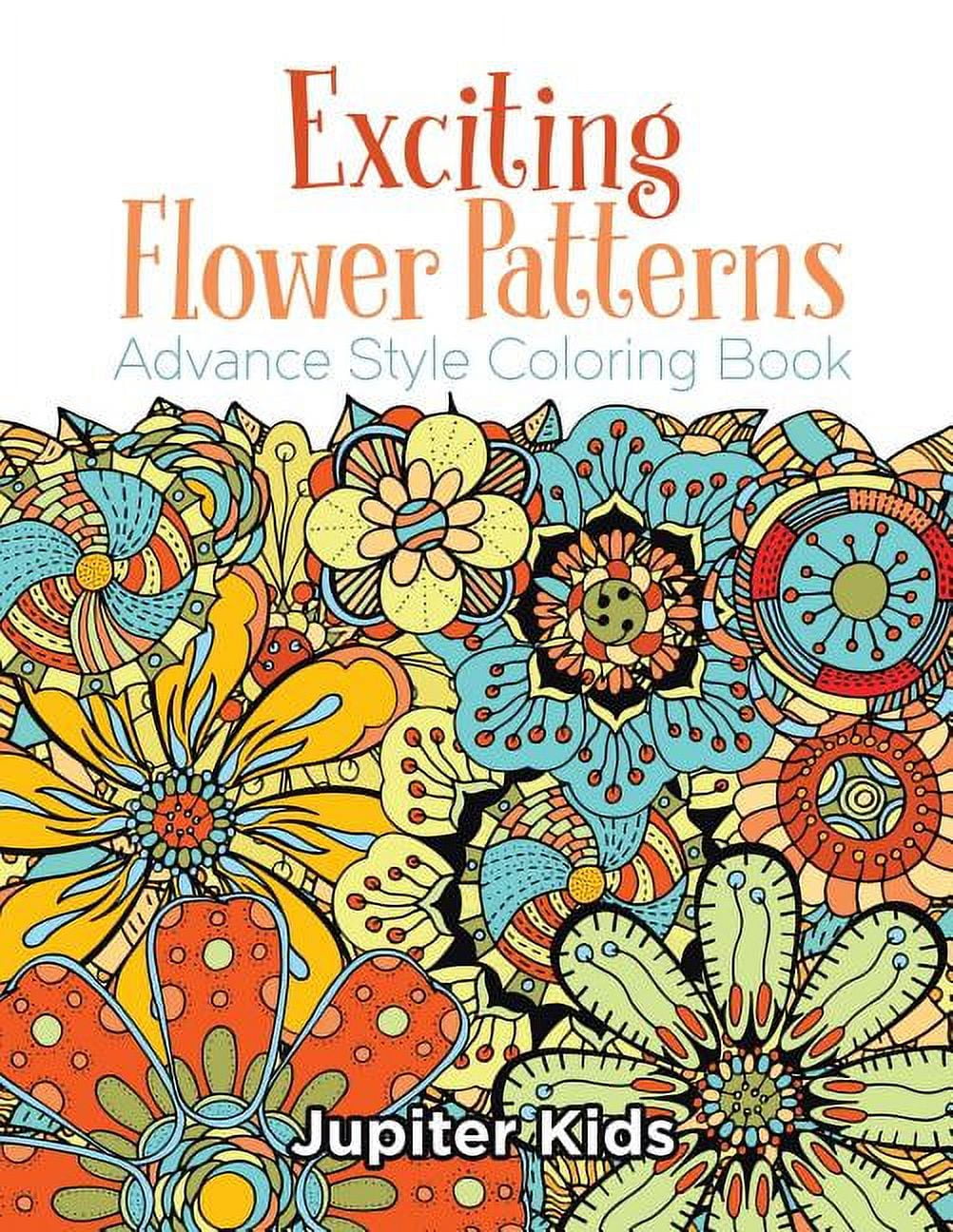 Exciting Flower Patterns: Advance Style Coloring Book (Paperback ...