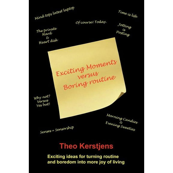 Exciting Moments Versus Boring Routine: Exciting Ideas for Turning Routine and Boredom Into More Joy of Living, (Paperback)