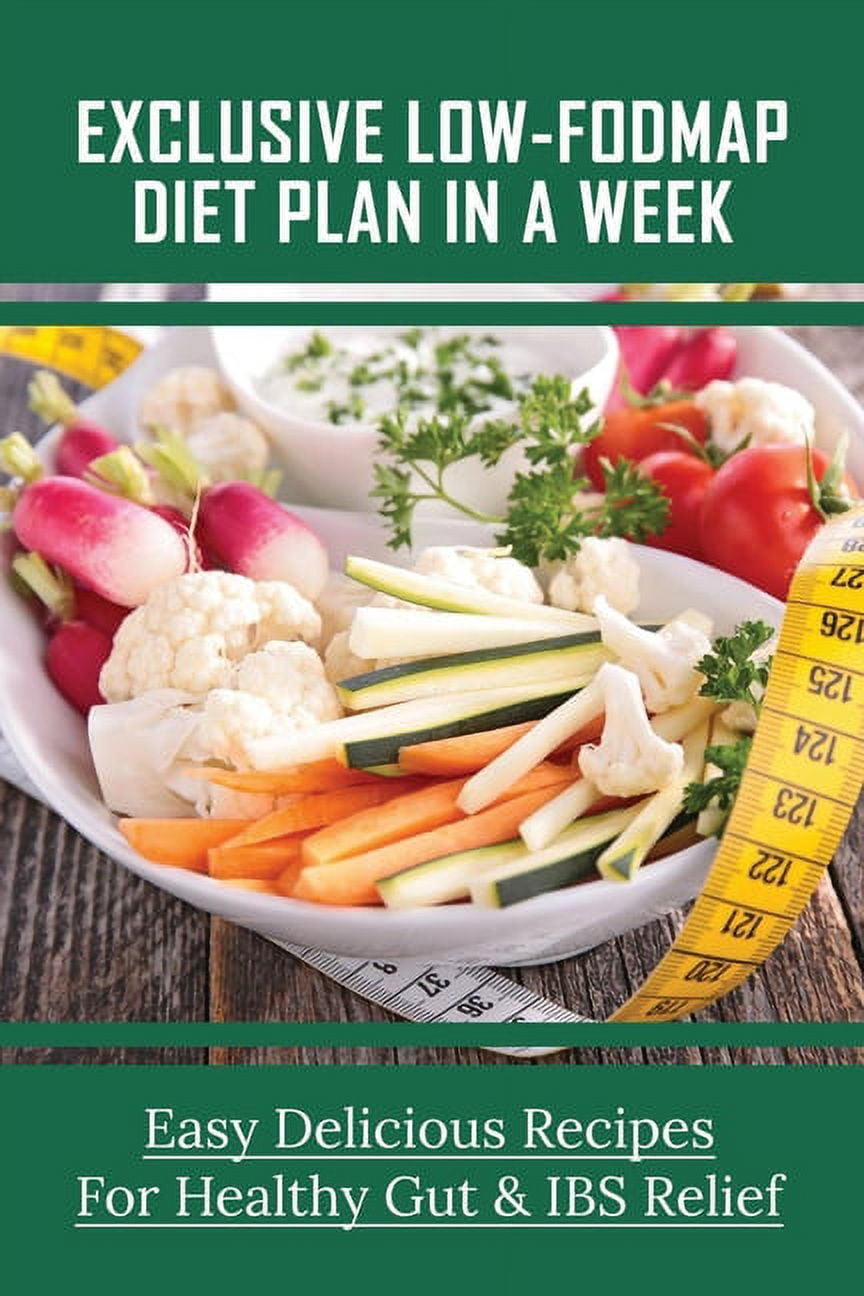 Exclusive Low-fodmap Diet Plan In A Week: Easy Delicious Recipes For 