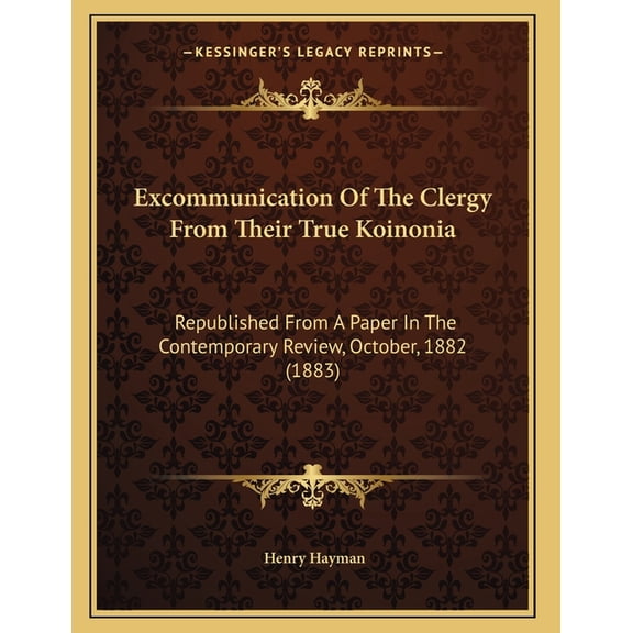 Excommunication Of The Clergy From Their True Koinonia : Republished From A Paper In The Contemporary Review, October, 1882 (1883) (Paperback)