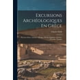 thumbnail image 1 of Excursions Archéologiques En Grèce: Mycènes--Délos--Athènes--Olympie--Éleusis--Épidaure--Dodone--Tirynthe--Tanagra (Paperback), 1 of 1