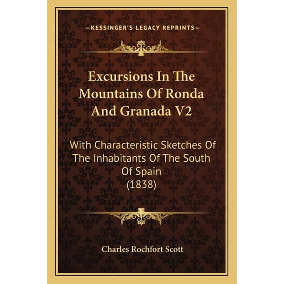 Excursions In The Mountains Of Ronda And Granada V2 : With Characteristic Sketches Of The Inhabitants Of The South Of Spain (1838) (Paperback)