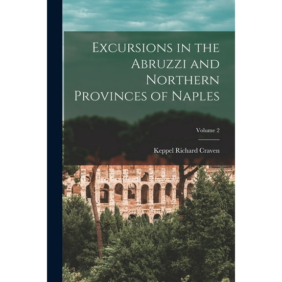 Excursions in the Abruzzi and Northern Provinces of Naples; Volume 2 (Paperback)
