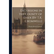 Excursions in the County of Essex [By T.K. Cromwell] Paperback