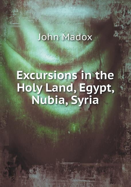 Excursions in the Holy Land, Egypt, Nubia, Syria (Paperback)