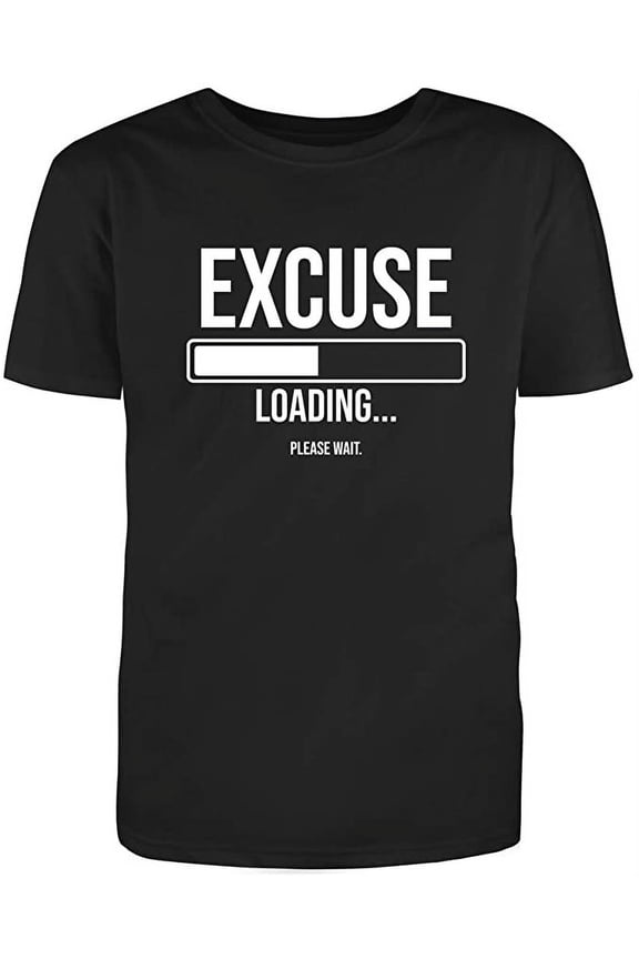 Excuse Loading Please Wait Graphic Novelty Humor Funny T Shirt Black Medium