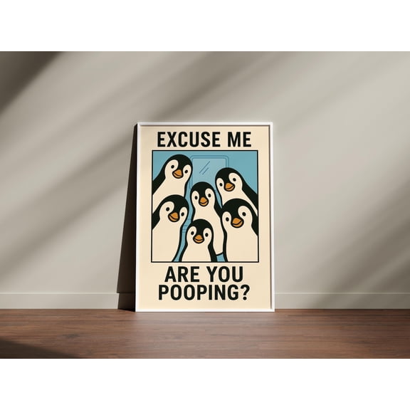 Excuse Me Are You Pooping Poster, Tet Poster, Bathroom Art, Tet Poster, Penguin Are You Pooping Poster, Unframed Poster Size 8x12