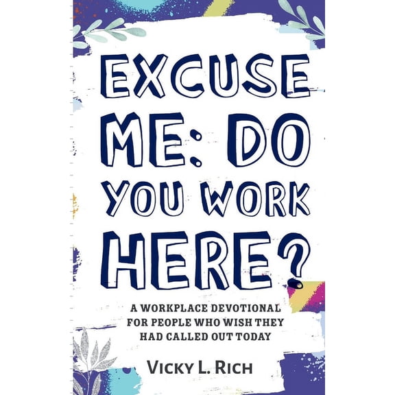 Excuse Me: Do You Work Here?: A Workplace Devotional for People Who Wish They Had Called Out Today, (Paperback)