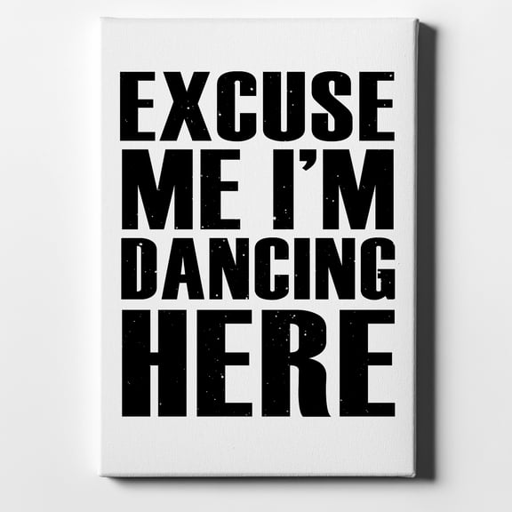 Excuse Me I'm Dancing Here - 8" x 10" - Decorative Canvas Wall Art - White Edge - 5/8" Gallery Wrapped