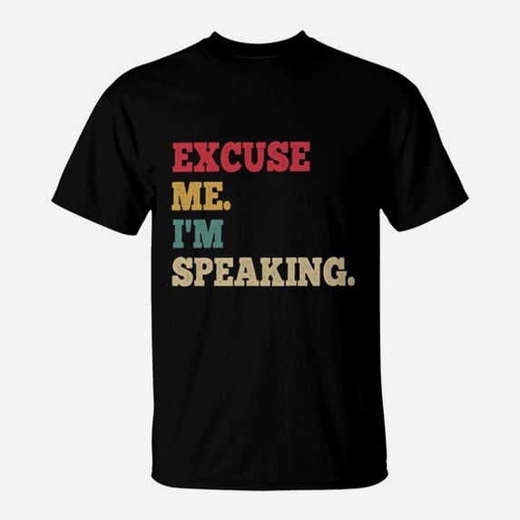 Excuse Me Im Speaking TShirt-1