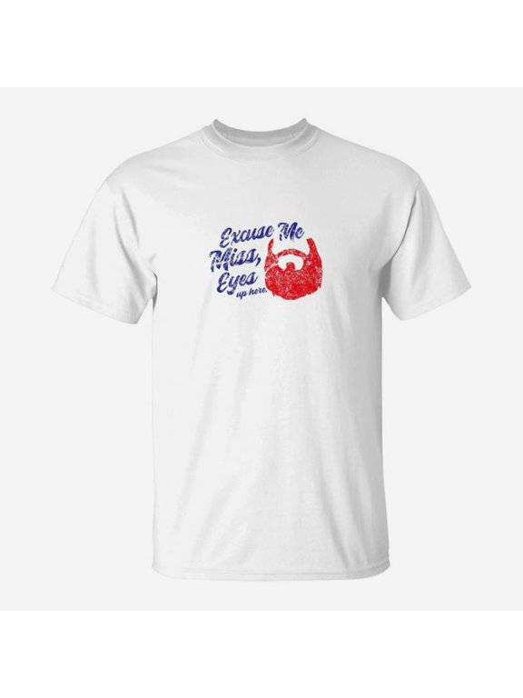 Excuse Me Miss Eyes Up Here Beard Lovers TShirt