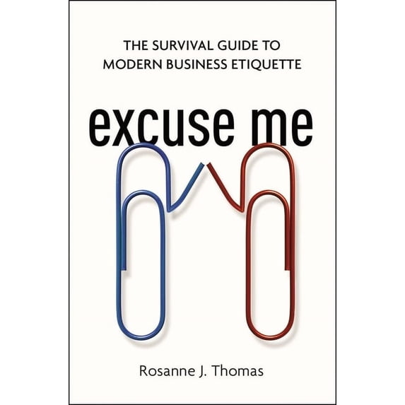 Excuse Me: The Survival Guide to Modern Business Etiquette, (Paperback)