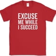 thumbnail image 1 of Excuse Me While I Succeed T-Shirt Funny Motivational Success Go Getter Tee - Red, 5XL, 1 of 1