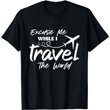 Excuse Me While I Travel The World T-Shirt