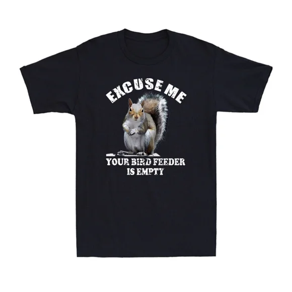 Excuse Me Your Bird Feeder Is Empty Funny Squirrel Saying Unisex T-Shirt