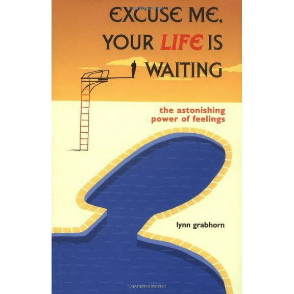 Pre-Owned Excuse Me, Your Life is Waiting: The Astonishing Power of Feelings (Hardcover) 1571741941 9781571741943