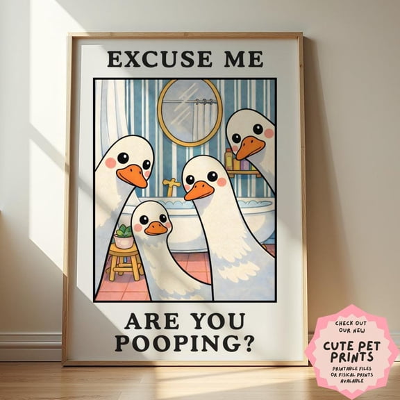 Excuse Me are You Pooping - Funny Bathroom Wall Art, Goose Toilet Poster, Cute Bathroom Humor Decor, Quirky Restroom Print , Poster Print Only