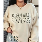 Excuse Me while I Travel the World! Sweatshirt, T-shirt or Long Sleeve Shirt, Travel Vacation Shirt, Adventure Shirts, Gift for Nature Lover