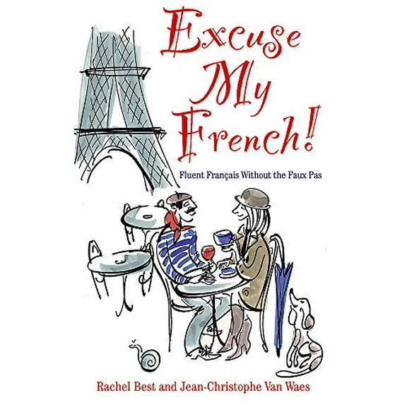 Pre-Owned Excuse My French: Fluent French Without the Faux Pas (Hardcover) 0857831690 9780857831699