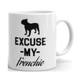 thumbnail image 1 of Excuse My Frenchie Bull Dog Coffee Tea Ceramic Mug Office Work Cup Gift 15 oz, 1 of 3