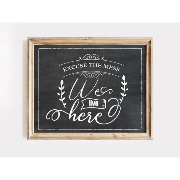 Excuse The Mess We Live Here Art Print Chalkboard Style Wall Dã©Cor For Cozy Living Room UNFRAMED Poster, Wall Art for Decor, Present, 12x18