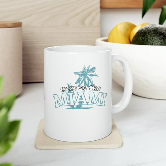 Funny Florida 11 oz Coffee Mug - Excuse The Miami In Me White Ceramic Gift