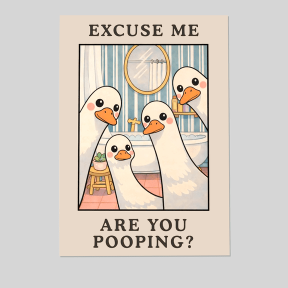 Excuse Me Are You Pooping - Funny Bathroom Wall Art, Goose Toilet Poster, Cute Bathroom Humor Decor, Quirky Restroom Print Full Size 24''x36'' The Golden Shop