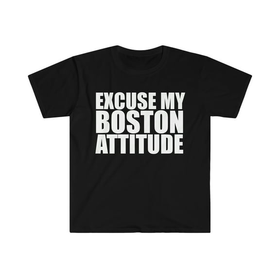 Excuse my Boston Attitude Unisex T-shirt S-3XL Bostonians Boston Pride