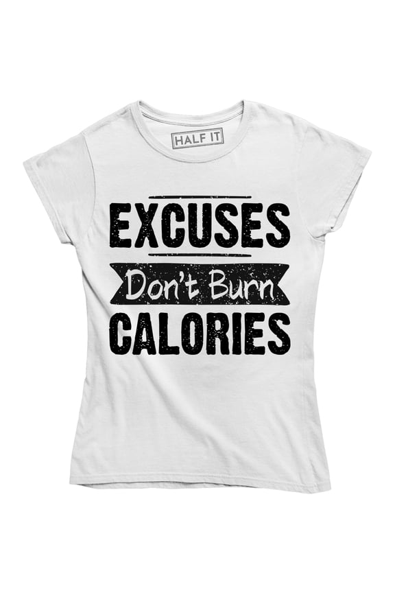Excuses Dont Burn Calories Workout Lifestyle Gym Fitness Health Women T-Shirt
