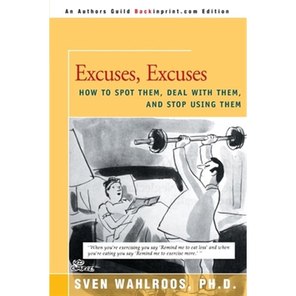 Pre-Owned Excuses, Excuses: How to Spot Them, Deal with Them, and Stop Using Them (Paperback) 0595152198 9780595152193