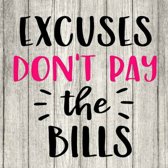 Excuses don't pay the bills Rustic Farmhouse Style White Wood Sign Wall Décor Gift 8 x 8 Wood Sign B3-08080001094