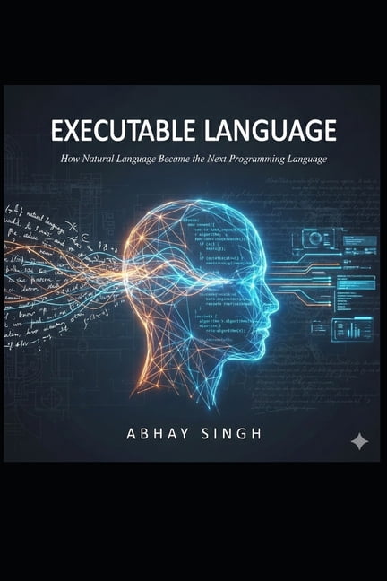 Executable Language: How Natural Language Became the Next Programming Language and the End of Semantic Debt, (Paperback)