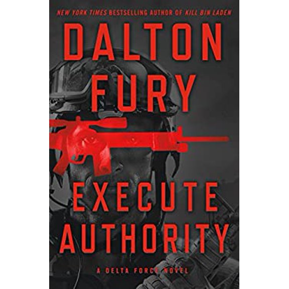 Pre-Owned Execute Authority: A Delta Force Novel (Hardcover) 1250120489 9781250120489