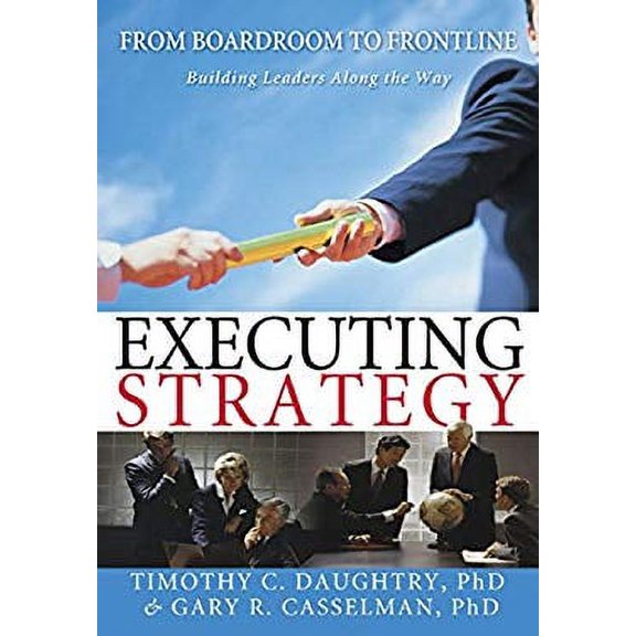 Pre-Owned Executing Strategy: From Boardroom to Frontline (Hardcover) 1933102756 9781933102757