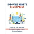 thumbnail image 1 of Executing Website Development : Improve Your Website To Have A Positive Impact On Your Business: Start Website Project (Paperback), 1 of 1