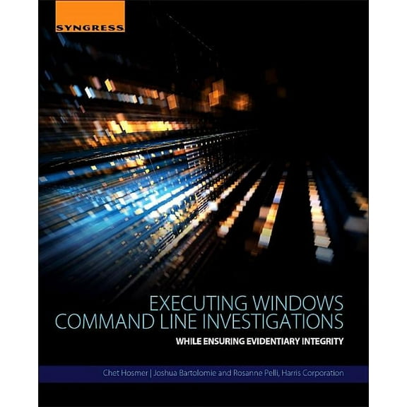 Executing Windows Command Line Investigations: While Ensuring Evidentiary Integrity, (Paperback)