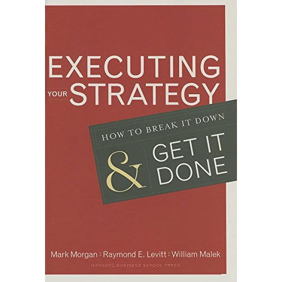 Pre-Owned Executing Your Strategy: How to Break It Down and Get It Down (Hardcover) 1591399564 9781591399568