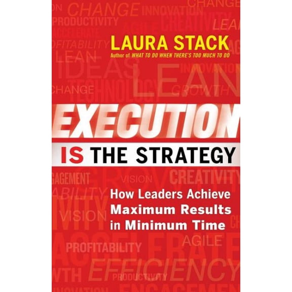 Execution IS the Strategy : How Leaders Achieve Maximum Results in Minimum Time (Paperback)