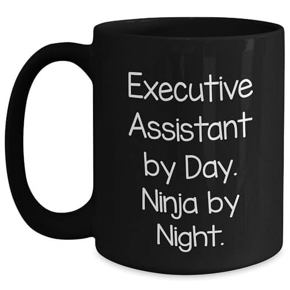 Executive Assistant By Day. Ninja By Night. Black Coffee Mug, or 15oz Capacity, Microwave and Dishwasher Safe, Funny Birthday Unique Gift for Executive Assistant