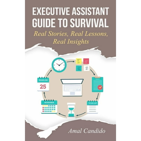 Executive Assistant Guide to Survival: Real Stories, Real Lessons, Real Insights