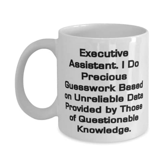Executive Assistant. I Do Precious Guesswork Based on. 11oz Mug, Executive assistant Cup, Nice Gifts For Executive assistant, Birthday present, Gift ideas, Unique gifts, Personalized gifts,