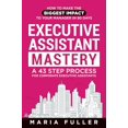 thumbnail image 1 of Pre-Owned Executive Assistant Mastery: How to Make the Biggest Impact to Your Manager in 90 days. A 43 Step (Paperback) by Maria Fuller, 1 of 1