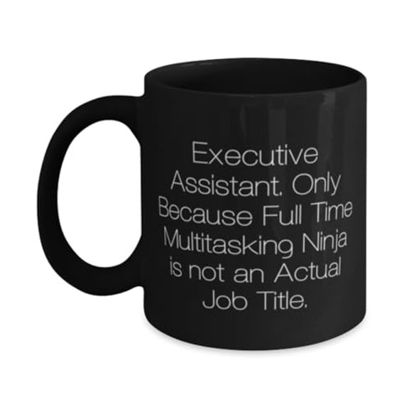 Executive Assistant. Only Because Full Time. 15oz Mug, Executive assistant Present From Coworkers, Epic Cup For Coworkers
