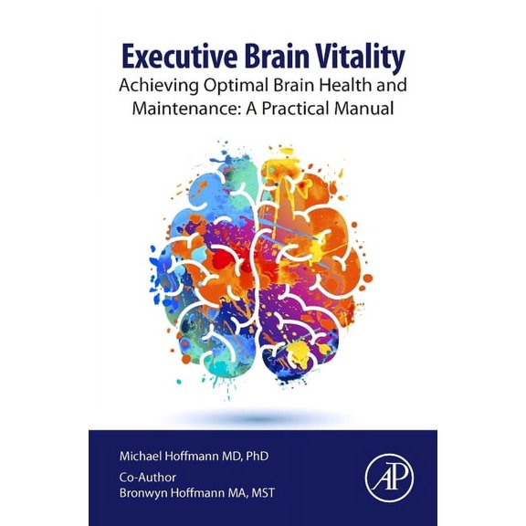 Executive Brain Vitality: Achieving Optimal Brain Health and Maintenance: A Practical Manual, (Paperback)