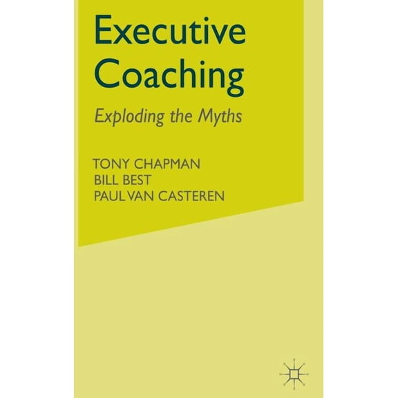 Executive Coaching: Exploding the Myths, (Hardcover)