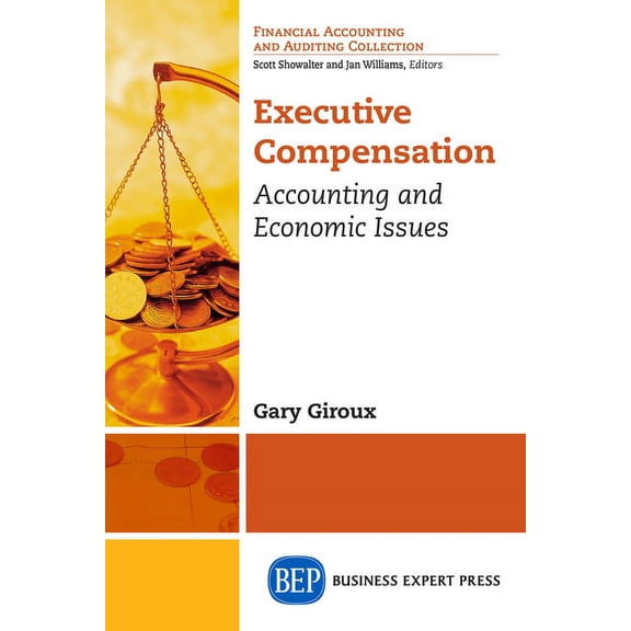 Executive Compensation: Accounting and Economic Issues, (Paperback)
