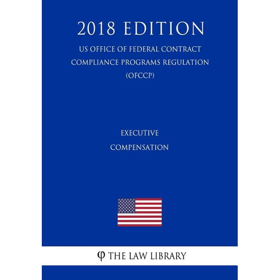 Executive Compensation (Us Federal Housing Enterprise Oversight Office Regulation) (Ofheo) (2018 Edition) (Paperback)