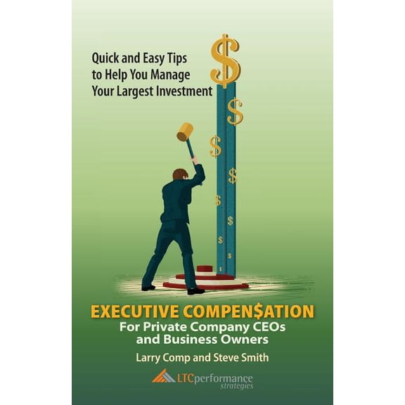 Executive Compensation for Private Company CEOs and Business Owners (Paperback) by Larry Comp, Steve Smith
