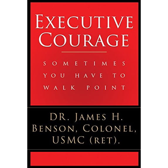 Pre-Owned Executive Courage: Sometimes You Have to Walk Point (Paperback) 1681029650 9781681029658